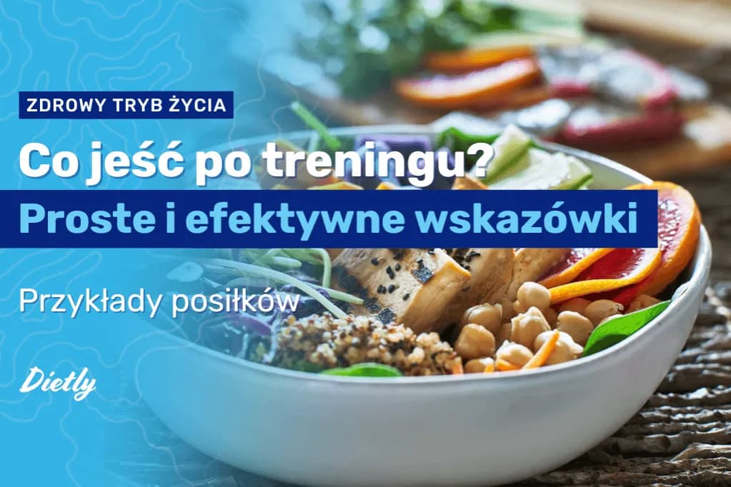 Co jeść po treningu? Maksymalizuj efekty i regenerację!