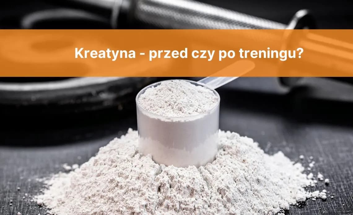 Kreatyna: Przed czy po treningu? Ekspert radzi, kiedy brać!
